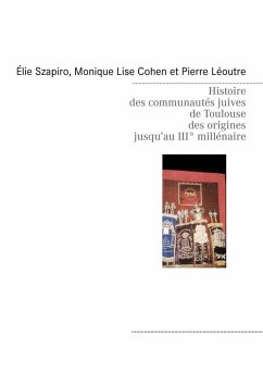 Histoire des communautés juives de Toulouse des origines jusqu'au IIIè millénaire (eBook, ePUB) Histoire des communautés juives de Toulouse des origines jusqu'au IIIè millénaire (eBook, ePUB)