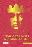 Ludwig der Bayer - Wir sind Kaiser!