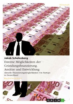 Externe Möglichkeiten der Gründungsfinanzierung. Ansätze und Entwicklung (eBook, PDF) - Schelenberg, Jakob