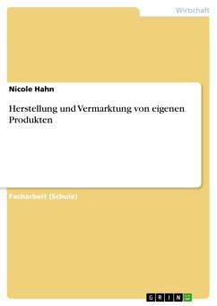 Herstellung und Vermarktung von eigenen Produkten (eBook, PDF) - Hahn, Nicole