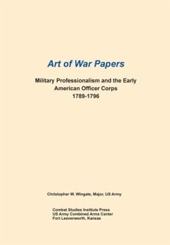 Military Professionalism and the Early American Officer Corps 1789-1796 (Art of War Papers series)