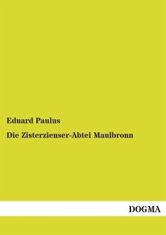 Die Zisterzienser-Abtei Maulbronn - Paulus, Eduard