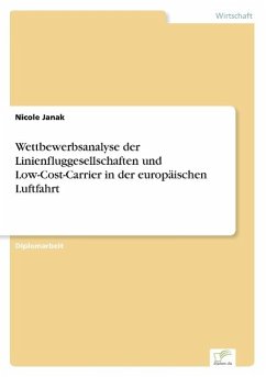 Wettbewerbsanalyse der Linienfluggesellschaften und Low-Cost-Carrier in der europäischen Luftfahrt - Janak, Nicole