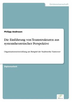 Die Einführung von Teamstrukturen aus systemtheoretischer Perspektive - Andresen, Philipp