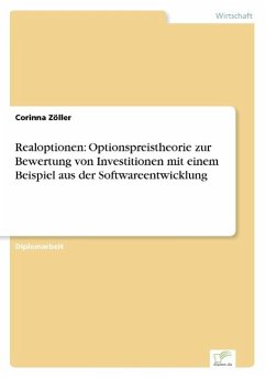 Realoptionen: Optionspreistheorie zur Bewertung von Investitionen mit einem Beispiel aus der Softwareentwicklung - Zöller, Corinna
