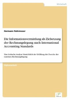 Die Informationsvermittlung als Zielsetzung der Rechnungslegung nach International Accounting Standards - Rohrmoser, Hermann