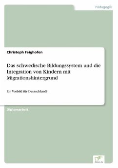 Das schwedische Bildungssystem und die Integration von Kindern mit Migrationshintergrund - Feighofen, Christoph