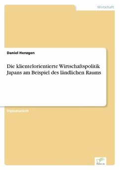 Die klientelorientierte Wirtschaftspolitik Japans am Beispiel des ländlichen Raums - Henzgen, Daniel