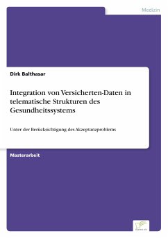 Integration von Versicherten-Daten in telematische Strukturen des Gesundheitssystems - Balthasar, Dirk