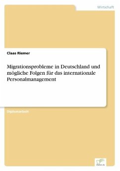 Migrationsprobleme in Deutschland und mögliche Folgen für das internationale Personalmanagement - Riemer, Claas