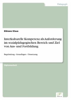 Interkulturelle Kompetenz als Anforderung im sozialpädagogischen Bereich und Ziel von Aus- und Fortbildung - Klaus, Bibiane