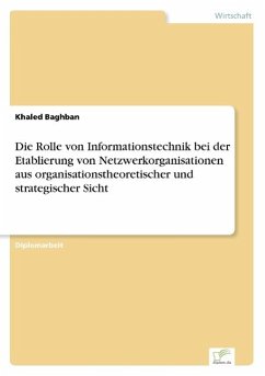 Die Rolle von Informationstechnik bei der Etablierung von Netzwerkorganisationen aus organisationstheoretischer und strategischer Sicht
