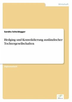 Hedging und Konsolidierung ausländischer Tochtergesellschaften - Scheidegger, Sandra