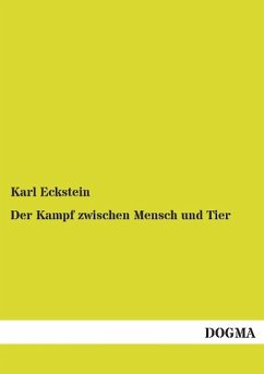 Der Kampf zwischen Mensch und Tier - Eckstein, Karl