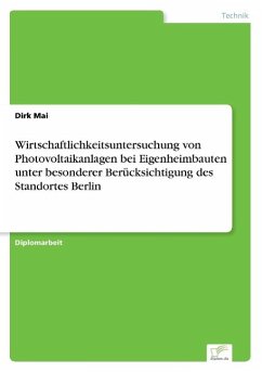 Wirtschaftlichkeitsuntersuchung von Photovoltaikanlagen bei Eigenheimbauten unter besonderer Berücksichtigung des Standortes Berlin - Mai, Dirk
