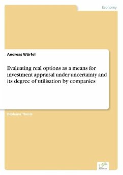 Evaluating real options as a means for investment appraisal under uncertainty and its degree of utilisation by companies - Würfel, Andreas