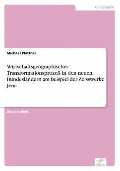 Wirtschaftsgeographischer Transformationsprozeß in den neuen Bundesländern am Beispiel der Zeisswerke Jena - Plattner, Michael