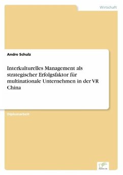 Interkulturelles Management als strategischer Erfolgsfaktor für multinationale Unternehmen in der VR China - Schulz, Andre