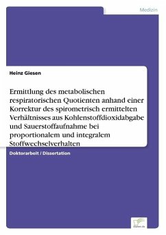 Ermittlung des metabolischen respiratorischen Quotienten anhand einer Korrektur des spirometrisch ermittelten Verhältnisses aus Kohlenstoffdioxidabgabe und Sauerstoffaufnahme bei proportionalem und integralem Stoffwechselverhalten - Giesen, Heinz