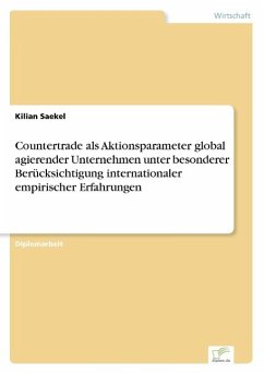 Countertrade als Aktionsparameter global agierender Unternehmen unter besonderer Berücksichtigung internationaler empirischer Erfahrungen