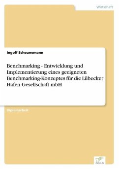Benchmarking - Entwicklung und Implementierung eines geeigneten Benchmarking-Konzeptes für die Lübecker Hafen Gesellschaft mbH - Scheunemann, Ingolf
