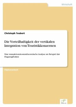 Die Vorteilhaftigkeit der vertikalen Integration von Touristikkonzernen - Teubert, Christoph