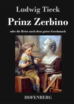 Prinz Zerbino oder die Reise nach dem guten Geschmack - Tieck, Ludwig