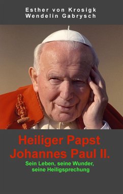 Heiliger Papst Johannes Paul II. - Krosigk, Esther von;Gabrysch, Wendelin