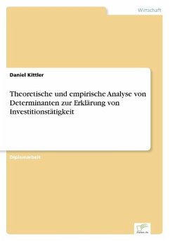 Theoretische und empirische Analyse von Determinanten zur Erklärung von Investitionstätigkeit