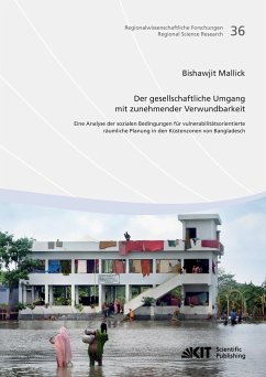 Der gesellschaftliche Umgang mit zunehmender Verwundbarkeit: eine Analyse der sozialen Bedingungen für vulnerabilitätsorientierte räumliche Planung in den Küstenzonen von Bangladesch - Mallick, Bishawjit