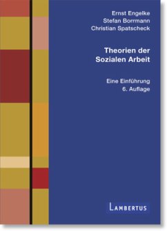 Theorien der Sozialen Arbeit - Engelke, Ernst;Borrmann, Stefan;Spatscheck, Christian