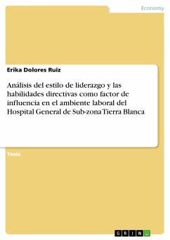 Análisis del estilo de liderazgo y las habilidades directivas como factor de influencia en el ambiente laboral del Hospital General de Sub-zona Tierra Blanca (eBook, PDF)