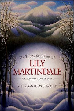 The Truth and Legend of Lily Martindale: An Adirondack Novel - Shartle, Mary Sanders