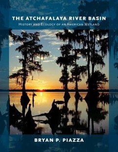 The Atchafalaya River Basin: History and Ecology of an American Wetland - Piazza, Bryan P.