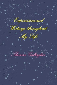 Expressions and Writings throughout My Life - Gallagher, Theresa