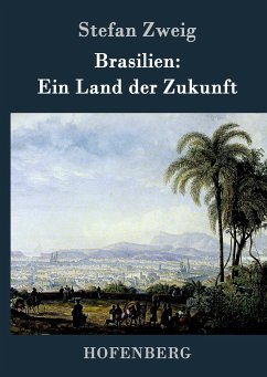 Brasilien: Ein Land der Zukunft - Zweig, Stefan