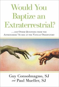 Would You Baptize an Extraterrestrial?: ... and Other Questions from the Astronomers' In-Box at the Vatican Observatory - Consolmagno, Guy; Mueller, Paul