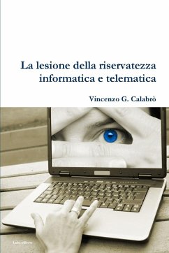 La lesione della riservatezza informatica e telematica - Calabro', Vincenzo G.