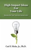 High Impact Ideas For Your Life: Become the &quote;you&quote; you were meant to be!