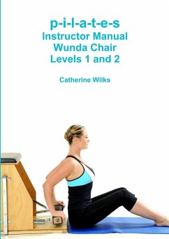 p-i-l-a-t-e-s Instructor Manual Wunda Chair Levels 1 and 2 - Wilks, Catherine