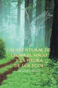 Las Aventuras de Legna El Mago y La Piedra de Los Ecos - Diaz, Mizael