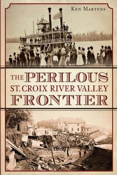The Perilous St. Croix River Valley Frontier - Martens, Ken