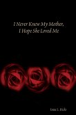 I Never Knew My Mother, I Hope She Loved Me