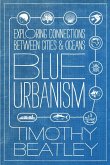 Blue Urbanism: Exploring Connections Between Cities and Oceans