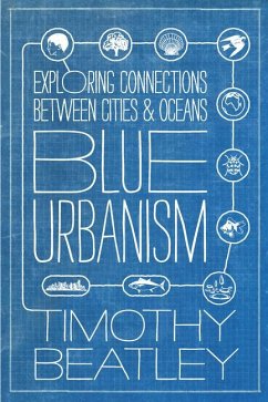 Blue Urbanism: Exploring Connections Between Cities and Oceans - Beatley, Timothy