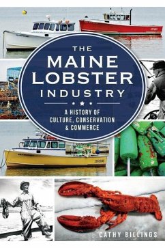 The Maine Lobster Industry: A History of Culture, Conservation & Commerce - Billings, Cathy