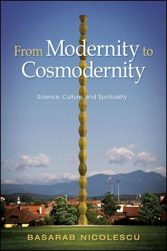 From Modernity to Cosmodernity: Science, Culture, and Spirituality - Nicolescu, Basarab