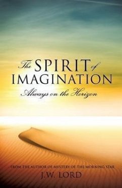 The Spirit of Imagination: Always on the Horizon - Lord, J. W.