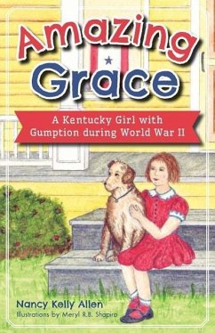 Amazing Grace: A Kentucky Girl with Gumption During World War II - Allen, Nancy