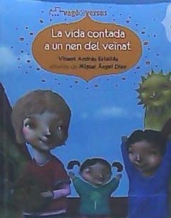 La vida contada a un nen del veïnat : antologia infantil de Vicent Andrés Estellés - Andrés Estellés, Vicent